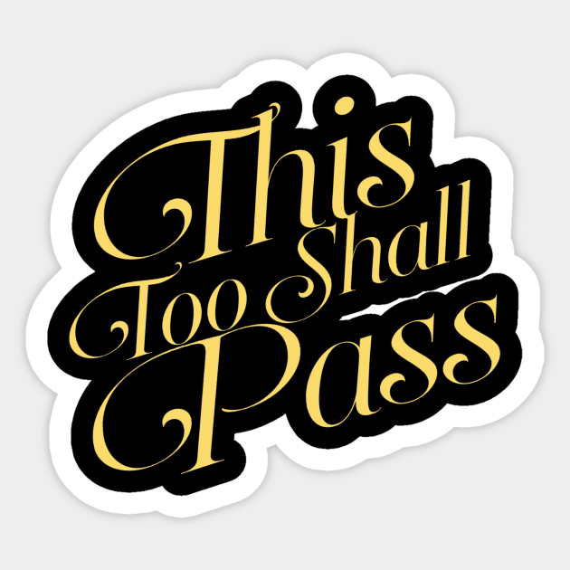 This Too Shall Pass - Motivation - Sticker | TeePublic